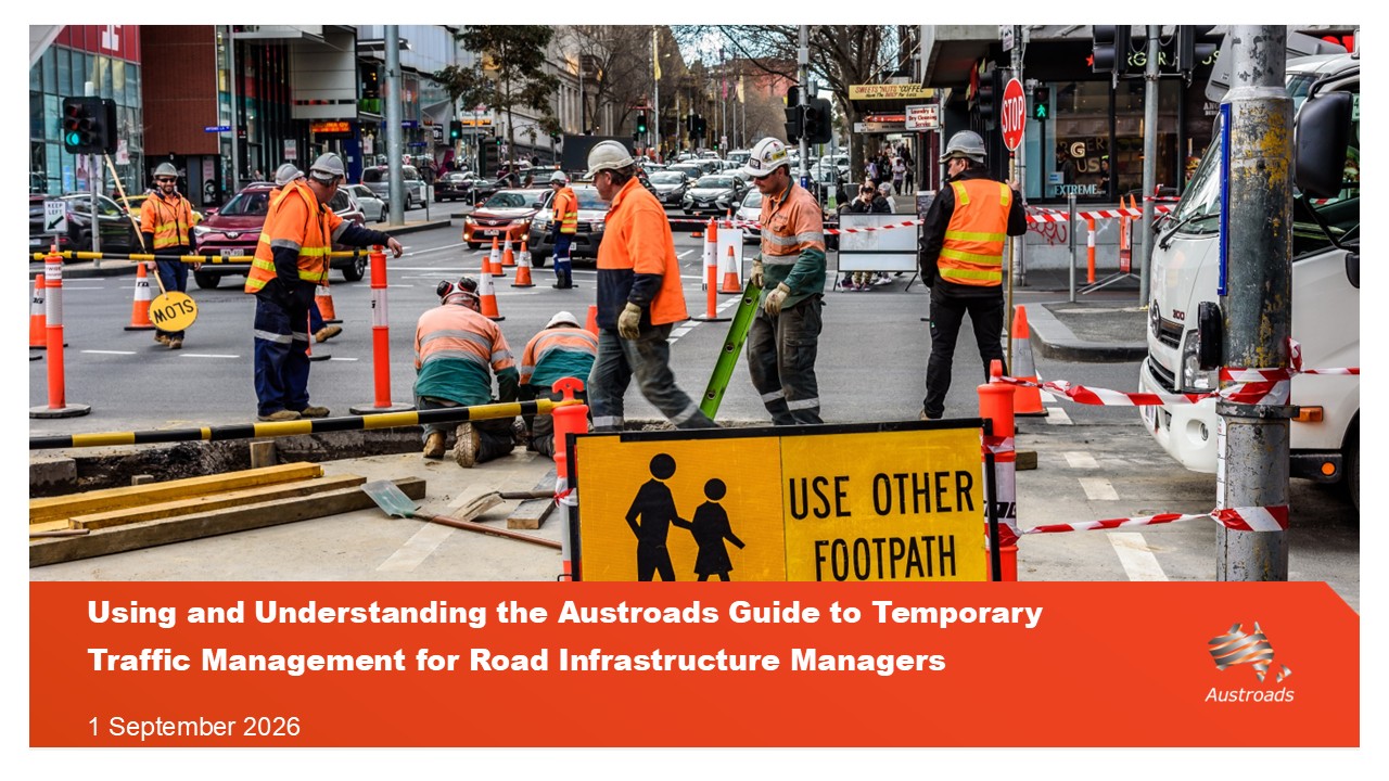 Webinar: Using and Understanding the Austroads Guide to Temporary Traffic Management for Road Infrastructure Managers
